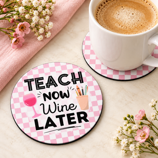 Teach Now Wine Later round coaster set of two with thin black rubber backing