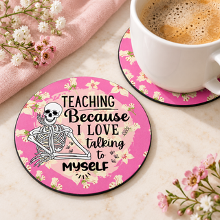 Teaching Because I Love Talking to Myself round coaster set of two with thin black rubber backing
