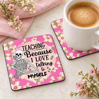 Teaching Because I Love Talking to Myself square coaster set of two with thin black rubber backing