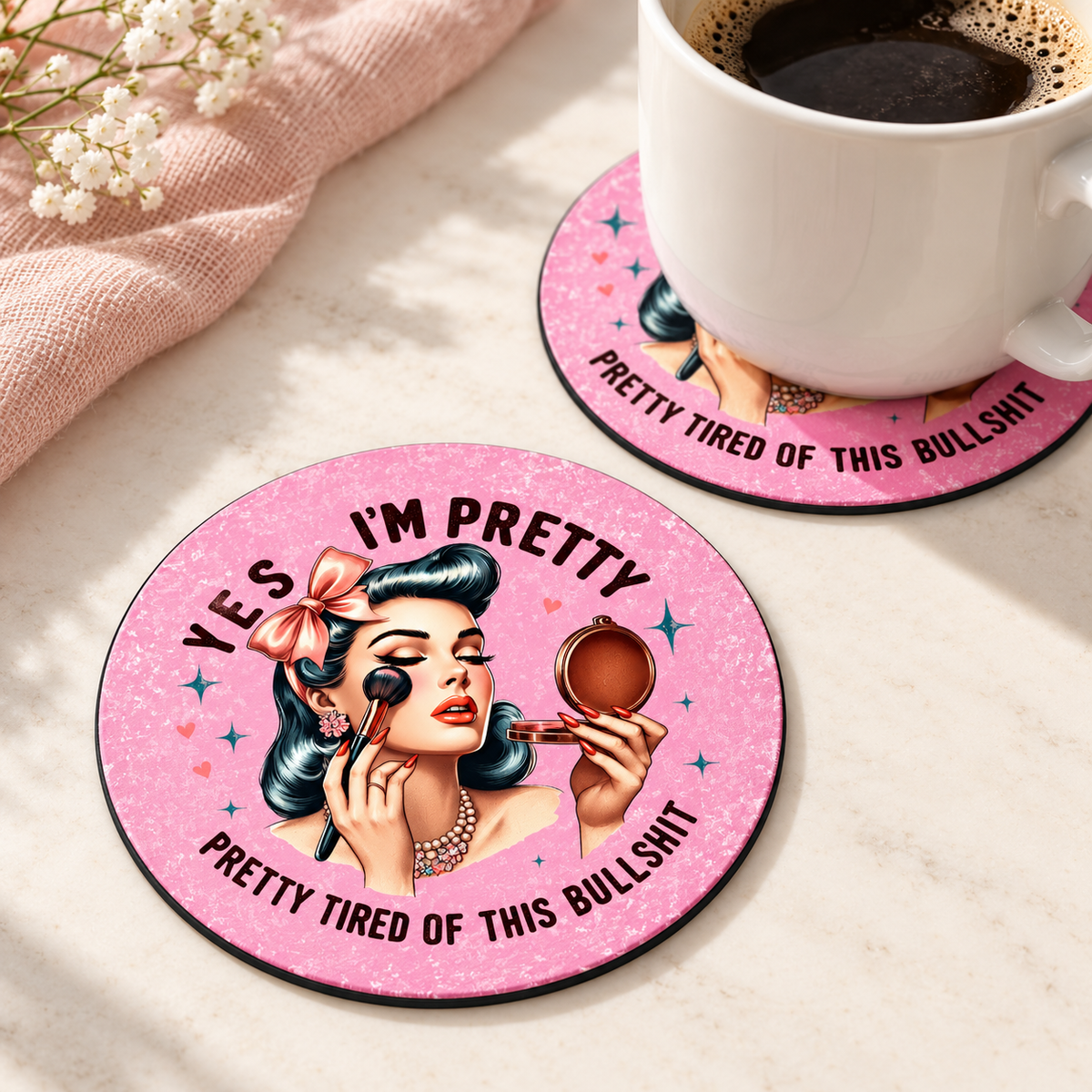 Yes I'm Pretty Tired of This Bullshit round coaster set of two with thin black rubber backing