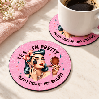 Yes I'm Pretty Tired of This Bullshit round coaster set of two with thin black rubber backing
