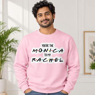You Are The Monica To My Rachel on Pink Crewneck