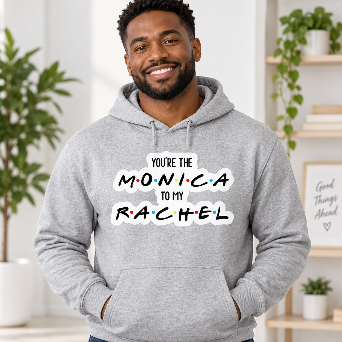 You Are The Monica To My Rachel on Grey Hoodie