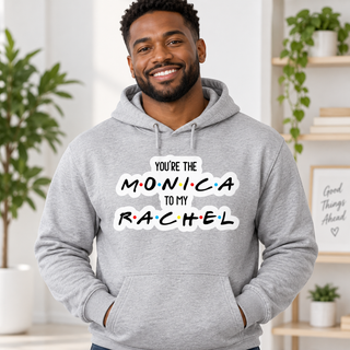 You Are The Monica To My Rachel on Grey Hoodie